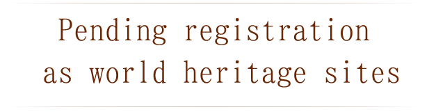 Pending registration as world heritage sites