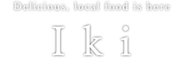 Delicious, local food is here Iki