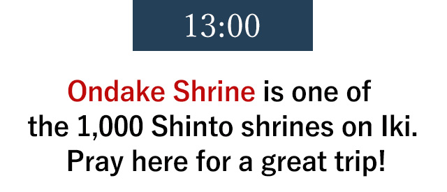 13:00 Ondake Shrine is one of
